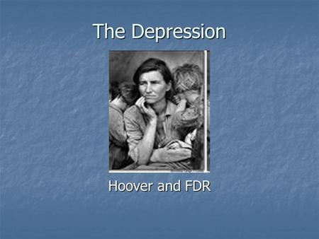 The Depression Hoover and FDR.