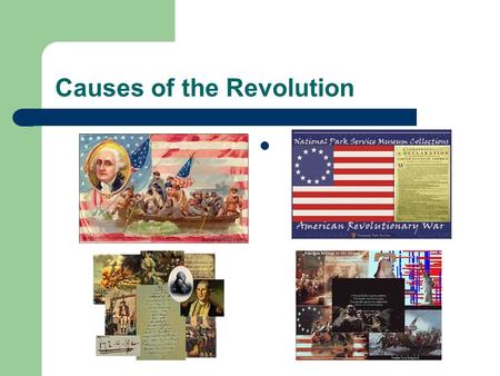 Causes of the Revolution. Mercanitlism Economic theory that bases a nations wealth on the amount of gold and bullion in its treasury Raw materials were.
