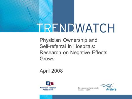 Research and analysis by Avalere Health Physician Ownership and Self-referral in Hospitals: Research on Negative Effects Grows April 2008.