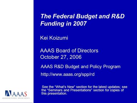 The Federal Budget and R&D Funding in 2007 Kei Koizumi AAAS Board of Directors October 27, 2006 AAAS R&D Budget and Policy Program