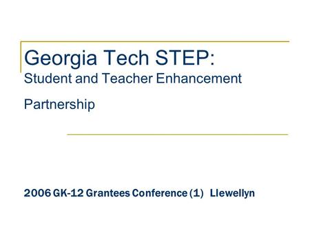 Georgia Tech STEP: Student and Teacher Enhancement Partnership 2006 GK-12 Grantees Conference (1)Llewellyn.
