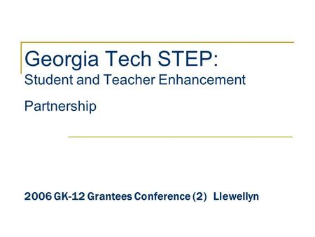 Georgia Tech STEP: Student and Teacher Enhancement Partnership 2006 GK-12 Grantees Conference (2)Llewellyn.