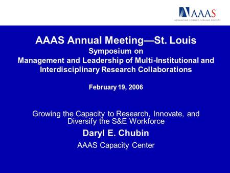 AAAS Annual MeetingSt. Louis Symposium on Management and Leadership of Multi-Institutional and Interdisciplinary Research Collaborations February 19, 2006.