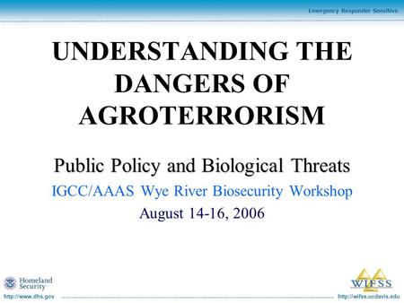 Emergency Responder Sensitive UNDERSTANDING THE DANGERS OF AGROTERRORISM Public Policy and Biological Threats.