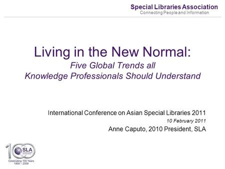 Special Libraries Association Connecting People and Information International Conference on Asian Special Libraries 2011 10 February 2011 Anne Caputo,