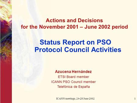 ICANN meetings, 24-28 June 20021 Status Report on PSO Protocol Council Activities Actions and Decisions for the November 2001 – June 2002 period Azucena.