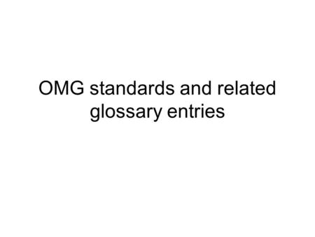 OMG standards and related glossary entries. Proposed glossary entries Meta-model Production rule PRR SOA JSR 94 Business rules, SBVR and related entries.