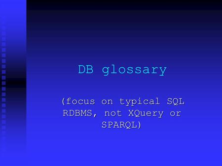 DB glossary (focus on typical SQL RDBMS, not XQuery or SPARQL)