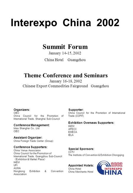 Interexpo China 2002 Summit Forum January 14-15, 2002 China Hotel Guangzhou Theme Conference and Seminars January 16-18, 2002 Chinese Export Commodities.
