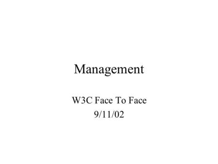 Management W3C Face To Face 9/11/02. Team Goal D-AG007 Management and Provisioning The standard reference architecture for Web Services must provide for.