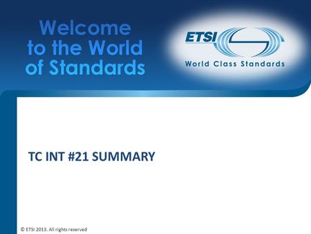 TC INT #21 SUMMARY © ETSI 2013. All rights reserved.