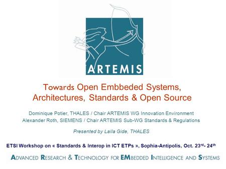Towards Open Embbeded Systems, Architectures, Standards & Open Source Dominique Potier, THALES / Chair ARTEMIS WG Innovation Environment Alexander Roth,
