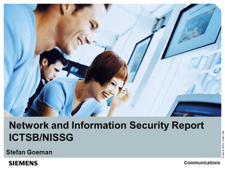 © Siemens NV/SA, October 2004 Communications Network and Information Security Report ICTSB/NISSG Stefan Goeman.