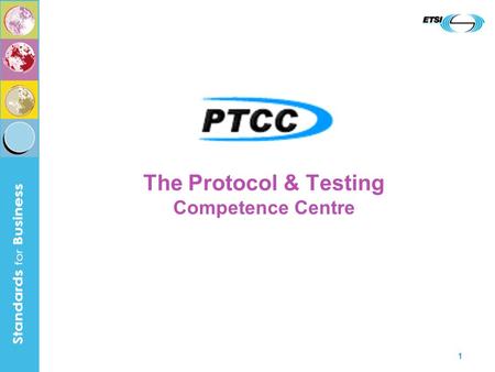 1 The Protocol & Testing Competence Centre. 2 In Pursuit of Interoperability Ultimate aim of ICT standardisation is interoperability Likelihood of interoperability.