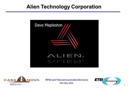 1 RFID and Telecommunication Services 25th May 2004 DATA BASE forum Dave Mapleston Alien Technology Corporation.