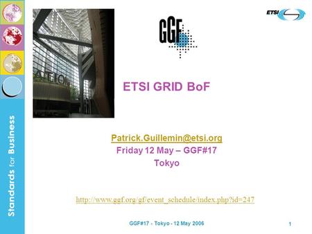 GGF#17 - Tokyo - 12 May 2006 1 ETSI GRID BoF Friday 12 May – GGF#17 Tokyo