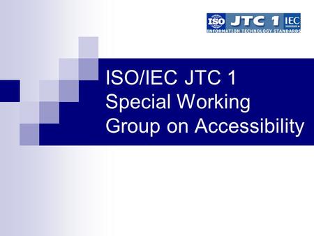 ISO/IEC JTC 1 Special Working Group on Accessibility.