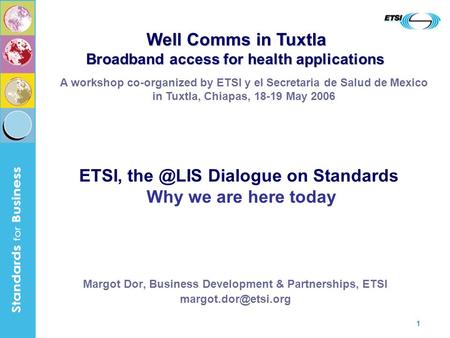 1 Margot Dor, Business Development & Partnerships, ETSI A workshop co-organized by ETSI y el Secretaria de Salud de Mexico in Tuxtla,