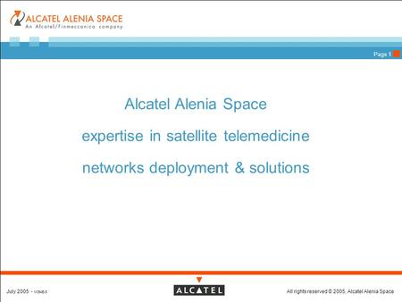 All rights reserved © 2005, Alcatel Alenia SpaceJuly 2005 - M054E-5 Page 1 Alcatel Alenia Space expertise in satellite telemedicine networks deployment.