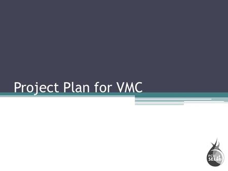 Project Plan for VMC. VMC Project [1.0.0] [labor-hour = 1956 hr] Project Management [1.1.0] [labor-hour = 196 hr] System Engineering [1.2.0] [labor-hour.