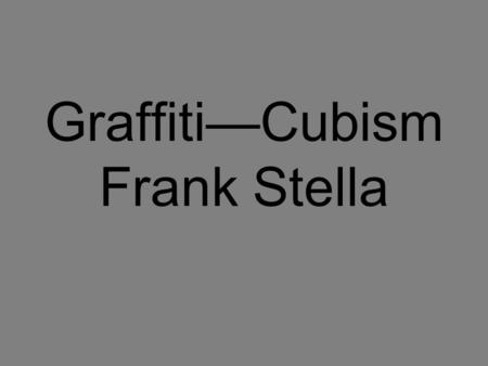 Graffiti—Cubism Frank Stella