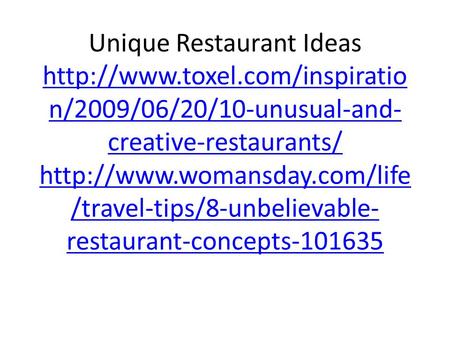 Unique Restaurant Ideas  n/2009/06/20/10-unusual-and- creative-restaurants/  /travel-tips/8-unbelievable-