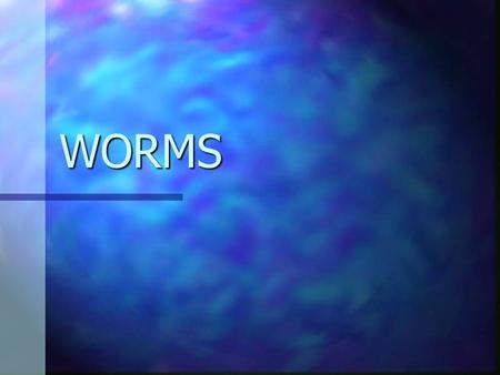 WORMS.