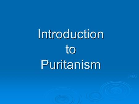 Introduction to Puritanism. Origin of the name Puritan Puritans was the name given in the 16th century to the more extreme Protestants within the Church.