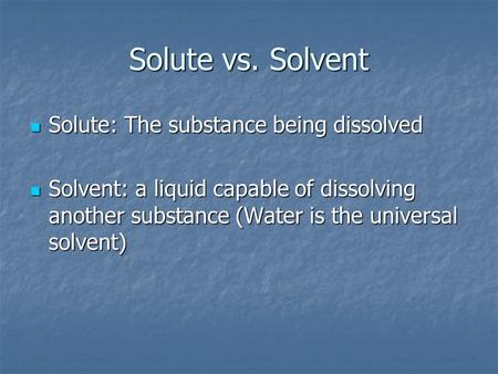Solute vs. Solvent Solute: The substance being dissolved