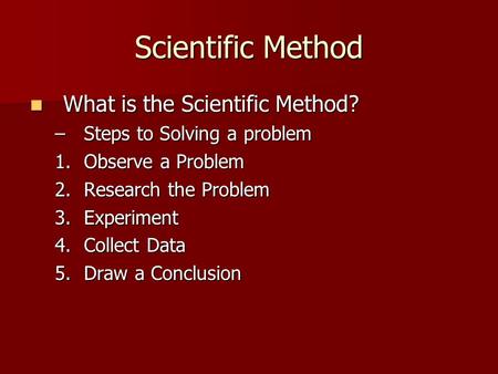Scientific Method What is the Scientific Method?