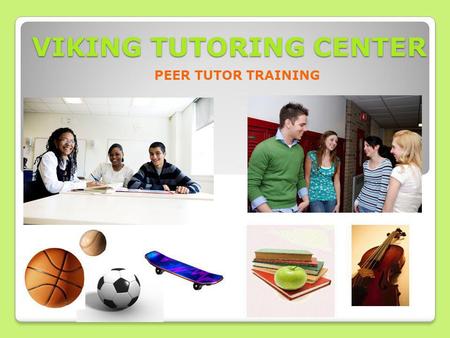 VIKING TUTORING CENTER PEER TUTOR TRAINING. TARGET GROUPS Drop-In Students All levels Athletic/Activity Eligibility Support & Motivation Guided Study.