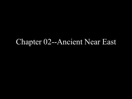 Chapter 02--Ancient Near East