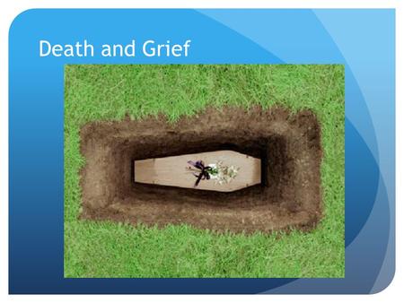 Death and Grief. Top 5 Causes of Death in America? Heart Disease Cancer Cerebrovascular disease (stroke) Chronic Lower Respiratory Diseases Unintentional.