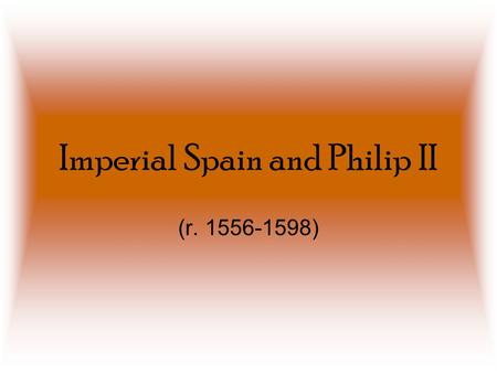 Imperial Spain and Philip II