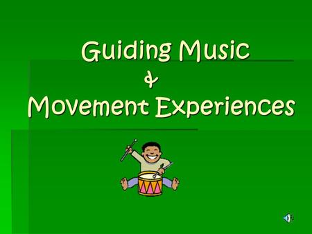Guiding Music & Movement Experiences Benefits of Music helps convey a message helps convey a message builds creativity builds creativity communicates.