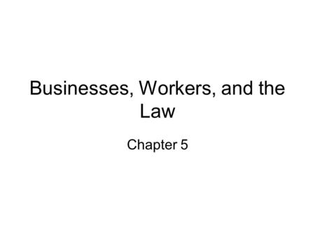 Businesses, Workers, and the Law