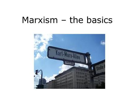 Marxism – the basics. Karl Marx 1818 - 1883 Mid- Late Nineteenth Century Britain Unrest and protest – Chartism Long hours, low pay Periodic unemployment.