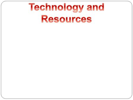 Technology and Resources