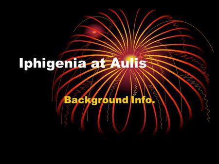 Iphigenia at Aulis Background Info..