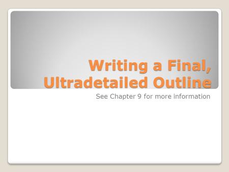 Writing a Final, Ultradetailed Outline