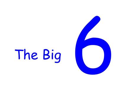 6 The Big.