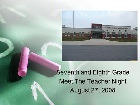 Seventh and Eighth Grade Meet The Teacher Night August 27, 2008