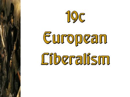 19c European Liberalism.