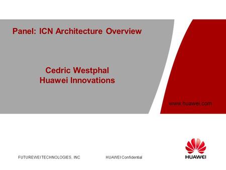 Panel: ICN Architecture Overview Cedric Westphal Huawei Innovations