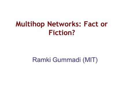 Multihop Networks: Fact or Fiction?