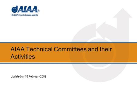 AIAA Technical Committees and their Activities Updated on 18 February 2009.