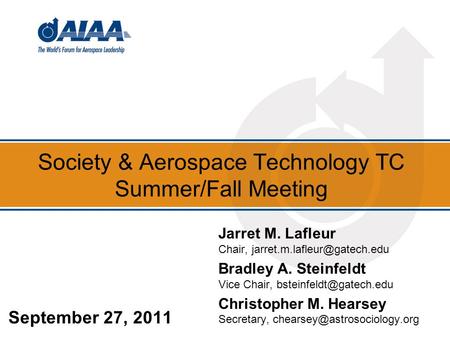 Society & Aerospace Technology TC Summer/Fall Meeting September 27, 2011 Jarret M. Lafleur Chair, Bradley A. Steinfeldt Vice.