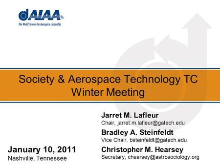 Society & Aerospace Technology TC Winter Meeting January 10, 2011 Nashville, Tennessee Jarret M. Lafleur Chair, Bradley A.