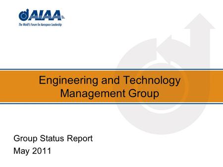 Engineering and Technology Management Group Group Status Report May 2011.