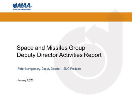 Space and Missiles Group Deputy Director Activities Report January 3, 2011 Peter Montgomery, Deputy Director – SMG Products.